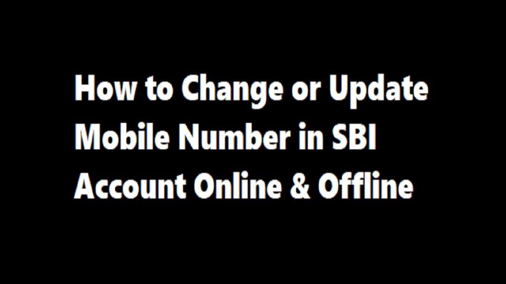 SBI Mobile Number Change Form, How to Change or Update Mobile Number in SBI Account Online & Offline